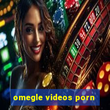 omegle videos porn